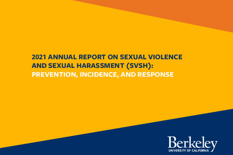 The cover of the 2021 SVSH Annual Report with the title: 2021 ANNUAL REPORT ON SEXUAL VIOLENCE AND SEXUAL HARASSMENT (SVSH): PREVENTION, INCIDENCE, AND RESPONSE and the Berkeley logo in the bottom right corner