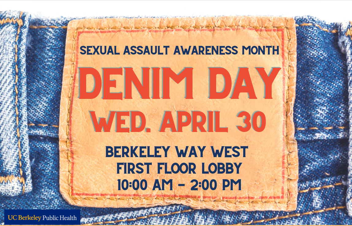 Sexual Assault Awareness Month Denim Day Wednesday, April 30th, Berkeley Way West First Floor Lobby 10am-2pm